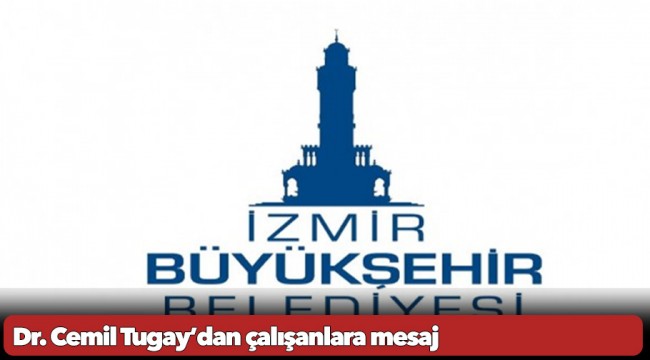 İzmir Büyükşehir Belediye Başkanı Dr. Cemil Tugay’dan çalışanlara mesaj: “Toplu sözleşme imzalanmazsa kazanılmış haklar da tehlikeye girer”