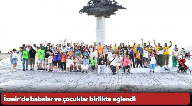İzmir’de babalar ve çocuklar birlikte eğlendi