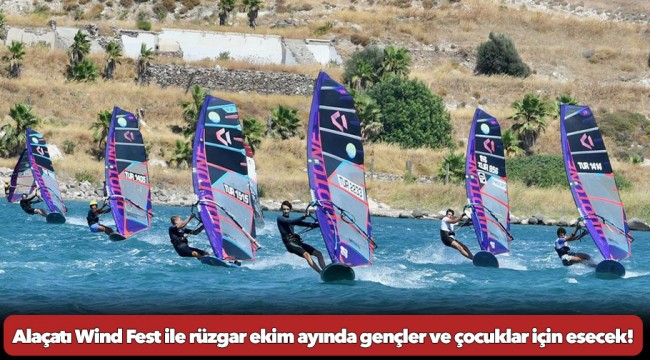 Alaçatı Wind Fest ile rüzgar ekim ayında gençler ve çocuklar için esecek!