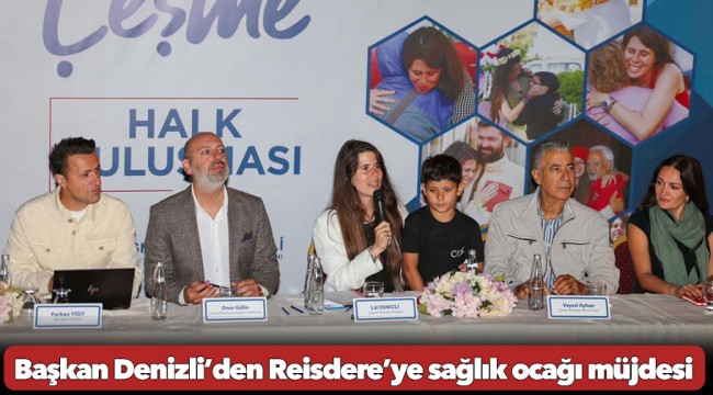 Başkan Denizli’den Reisdere’ye sağlık ocağı müjdesi