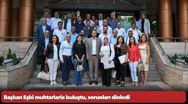 Başkan Eşki muhtarlarla buluştu, sorunları dinledi