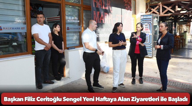 Başkan Filiz Ceritoğlu Sengel Yeni Haftaya Alan Ziyaretleri ile Başladı