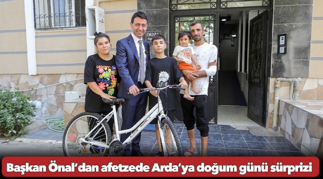 Başkan Önal’dan afetzede Arda’ya doğum günü sürprizi