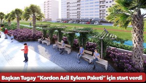 Başkan Tugay “Kordon Acil Eylem Paketi” için start verdi