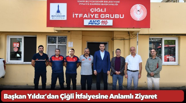 Başkan Yıldız’dan Çiğli İtfaiyesine Anlamlı Ziyaret