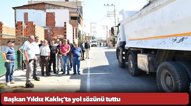 Başkan Yıldız Kaklıç’ta yol sözünü tuttu