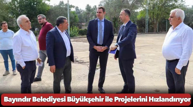 Bayındır Belediyesi Büyükşehir ile Projelerini Hızlandırıyor