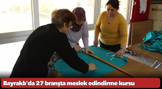 Bayraklı'da 27 branşta meslek edindirme kursu