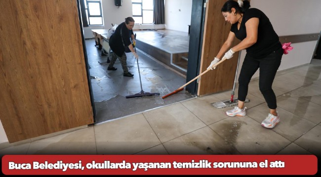 Buca Belediyesi, okullarda yaşanan temizlik sorununa el attı