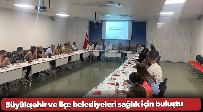 Büyükşehir ve ilçe belediyeleri sağlık için buluştu