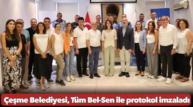 Çeşme Belediyesi, Tüm Bel-Sen ile protokol imzaladı