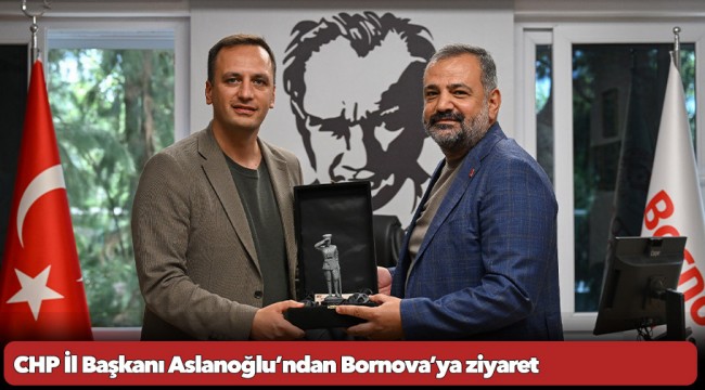 CHP İl Başkanı Aslanoğlu’ndan Bornova’ya ziyaret