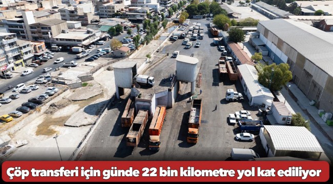 Çöp transferi için günde 22 bin kilometre yol kat ediliyor