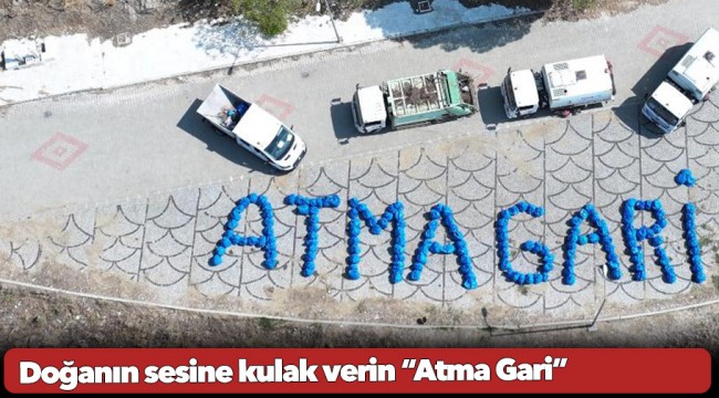 Doğanın sesine kulak verin “Atma Gari”