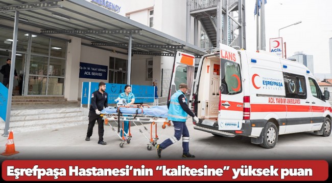 Eşrefpaşa Hastanesi’nin “kalitesine” yüksek puan