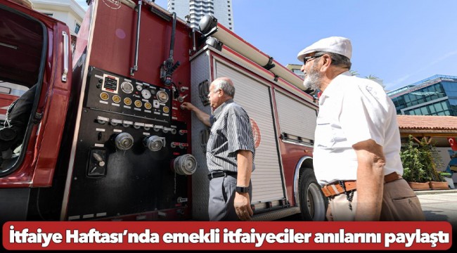 İtfaiye Haftası’nda emekli itfaiyeciler anılarını paylaştı