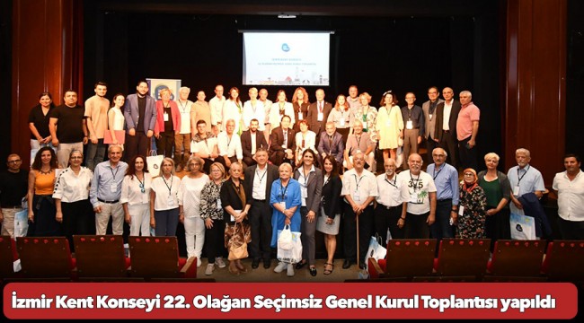 İzmir Kent Konseyi 22. Olağan Seçimsiz Genel Kurul Toplantısı yapıldı