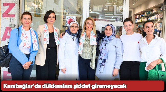 Karabağlar’da dükkanlara şiddet giremeyecek