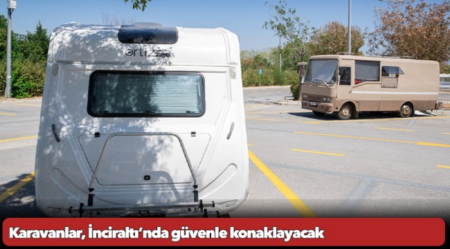 Karavanlar, İnciraltı'nda güvenle konaklayacak