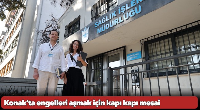 Konak’ta engelleri aşmak için kapı kapı mesai