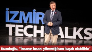 Kuzuloğlu, “İnsanın insanı yönettiği son kuşak olabiliriz”