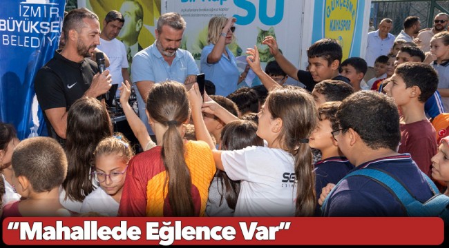 “Mahallede Eğlence Var”