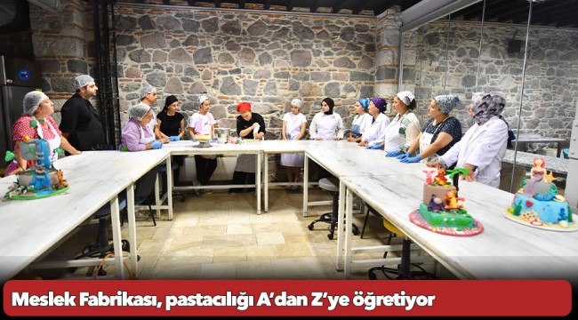 Meslek Fabrikası, pastacılığı A’dan Z’ye öğretiyor