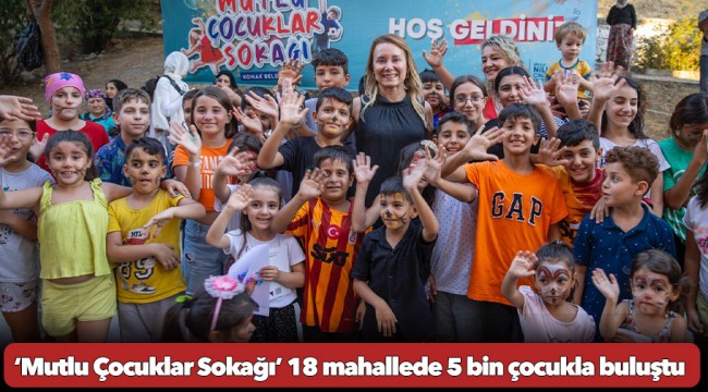 ‘Mutlu Çocuklar Sokağı’ 18 mahallede 5 bin çocukla buluştu