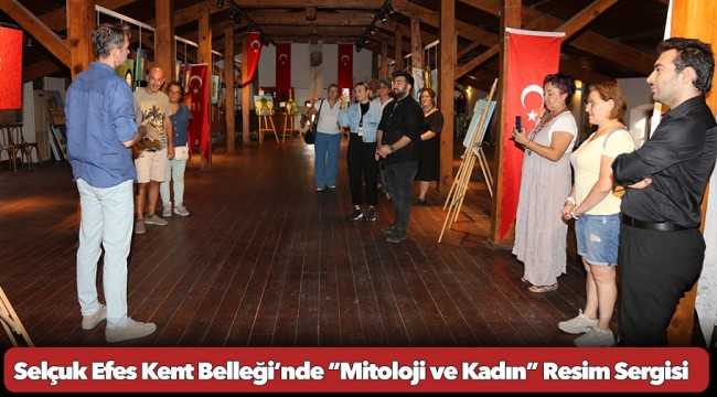 Selçuk Efes Kent Belleği’nde “Mitoloji ve Kadın” Resim Sergisi