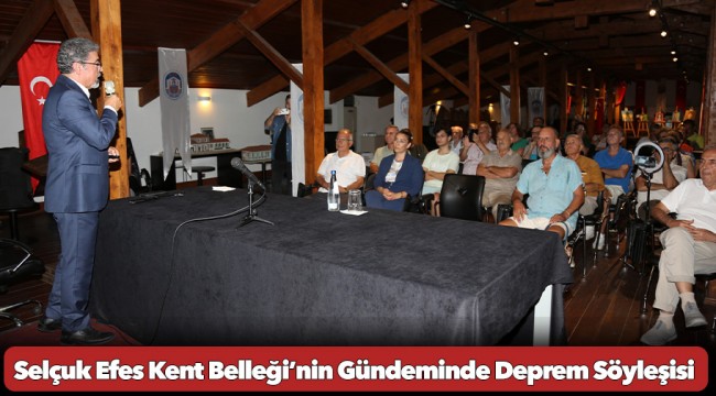 Selçuk Efes Kent Belleği’nin Gündeminde Deprem Söyleşisi