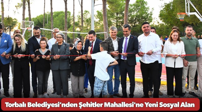  Torbalı Belediyesi’nden Şehitler Mahallesi'ne Yeni Sosyal Alan