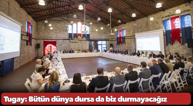 Tugay: Bütün dünya dursa da biz durmayacağız