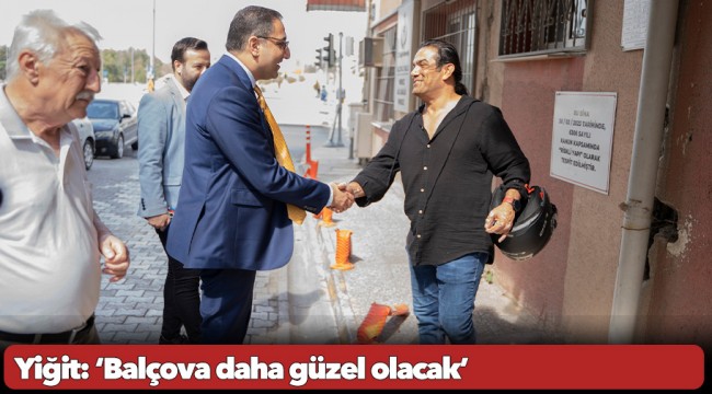 Yiğit: ‘Balçova daha güzel olacak’ 