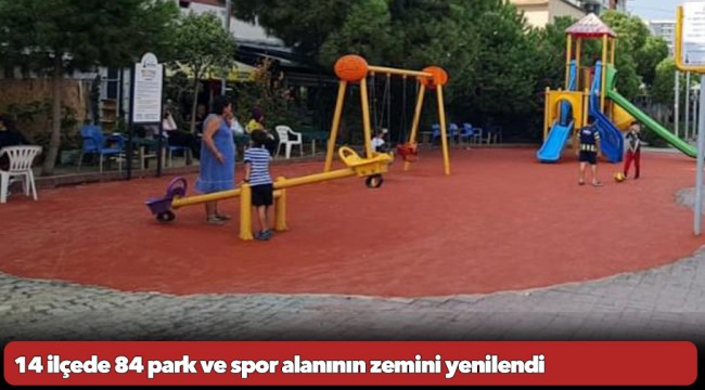 14 ilçede 84 park ve spor alanının zemini yenilendi