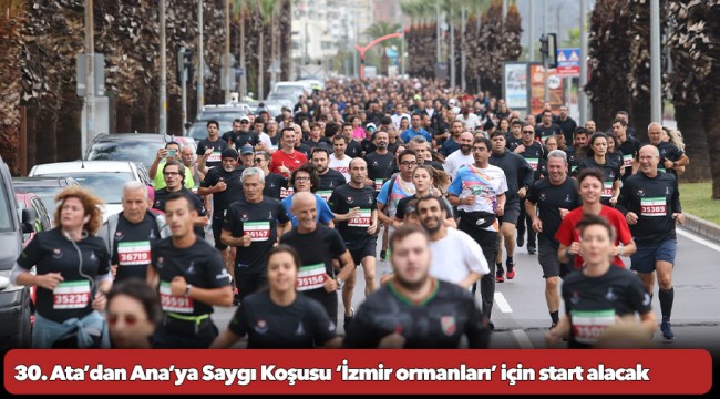 30. Ata’dan Ana’ya Saygı Koşusu ‘İzmir ormanları’ için start alacak