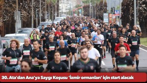 30. Ata’dan Ana’ya Saygı Koşusu ‘İzmir ormanları’ için start alacak