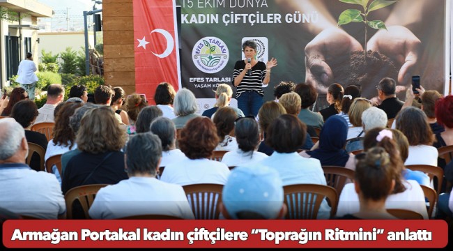  Armağan Portakal kadın çiftçilere “Toprağın Ritmini” anlattı