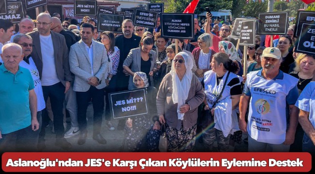 Aslanoğlu'ndan JES'e Karşı Çıkan Köylülerin Eylemine Destek