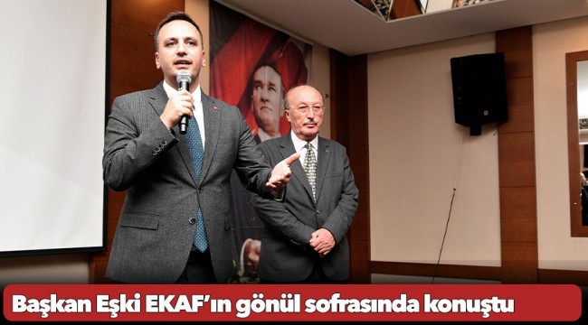 Başkan Eşki EKAF’ın gönül sofrasında konuştu