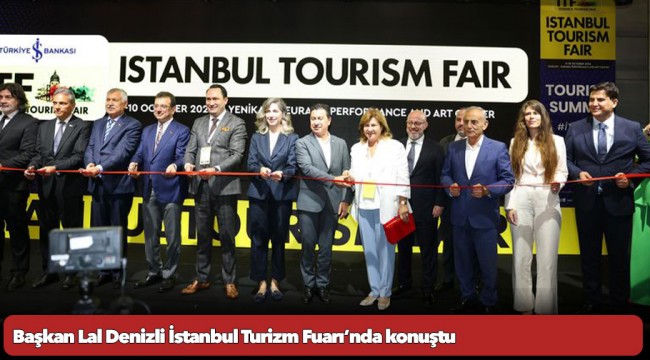 Başkan Lal Denizli İstanbul Turizm Fuarı’nda konuştu