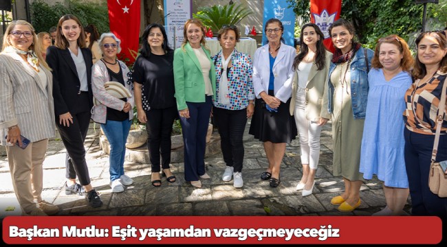  Başkan Mutlu: Eşit yaşamdan vazgeçmeyeceğiz