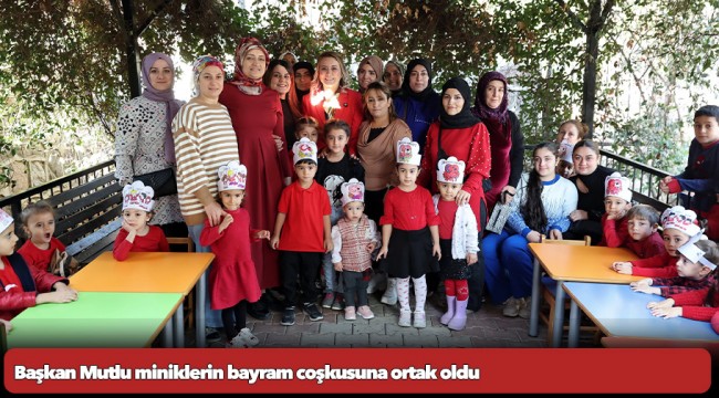 Başkan Mutlu miniklerin bayram coşkusuna ortak oldu