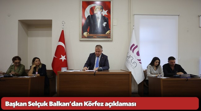 Başkan Selçuk Balkan’dan Körfez açıklaması