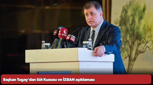 Başkan Tugay'dan Süt Kuzusu ve İZBAN açıklaması