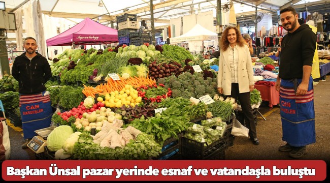 Başkan Ünsal pazar yerinde esnaf ve vatandaşla buluştu