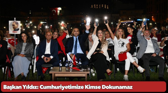 Başkan Yıldız: Cumhuriyetimize Kimse Dokunamaz