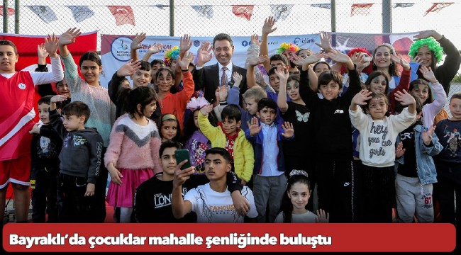 Bayraklı’da çocuklar mahalle şenliğinde buluştu 