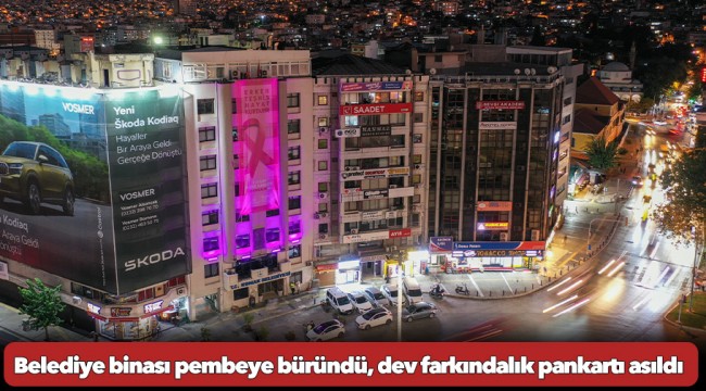 Belediye binası pembeye büründü, dev farkındalık pankartı asıldı