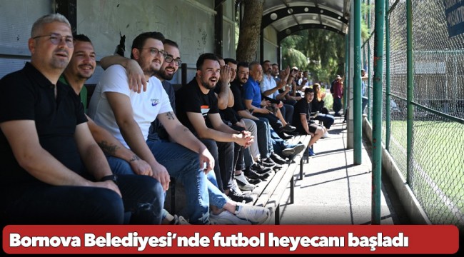 Bornova Belediyesi’nde futbol heyecanı başladı