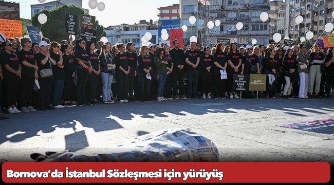 Bornova’da İstanbul Sözleşmesi için yürüyüş